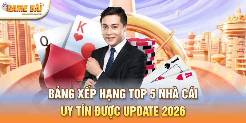 Bảng xếp hạng top 5 nhà cái uy tín được update 2026