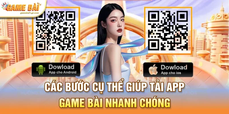 Các bước cụ thể giúp tải app game bài nhanh chóng