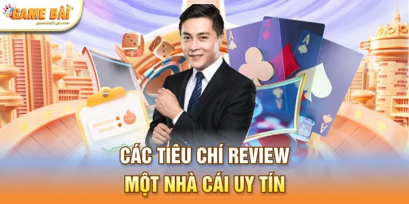 Các tiêu chí review một nhà cái uy tín