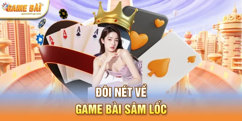 Đôi nét về game bài sâm lốc