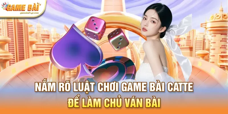 Nắm rõ luật chơi game bài catte để làm chủ ván bài
